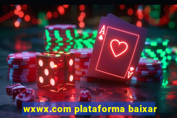 wxwx.com plataforma baixar